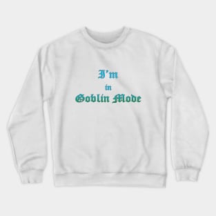 I'm in Goblin Mode Crewneck Sweatshirt